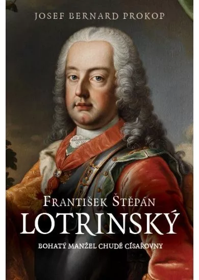 František Štěpán Lotrinský - Bohatý manžel chudé císařovny