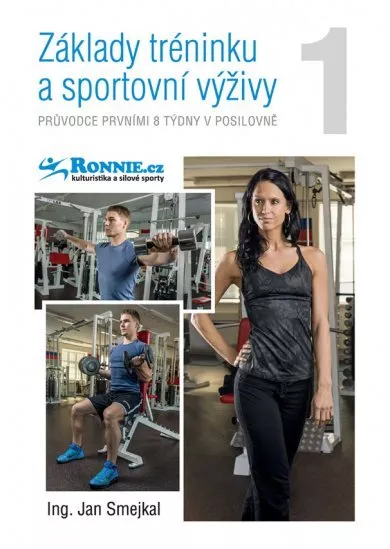 Základy tréninku a sportovní výživy 1. - Průvodce prvními 8 týdny v posilovně