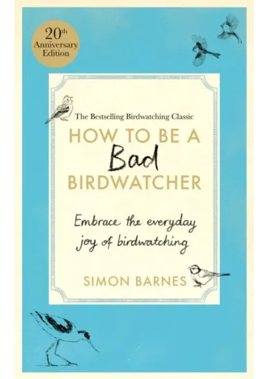 How to Be a Bad Birdwatcher Anniversary Edition