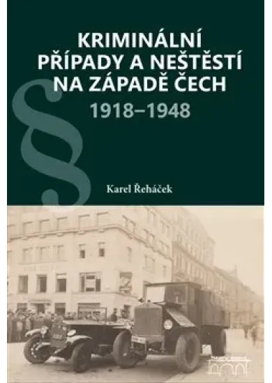 Kriminální případy a neštěstí na západě Čech 1918–1948