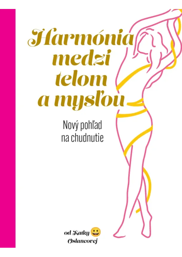 Katarína Oslancová - Harmónia medzi telom a mysľou - Nový pohľad na chudnutie