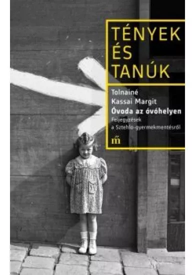 Óvoda az óvóhelyen - Feljegyzések a Sztehlo-gyermekmentésről - Tények és tanúk