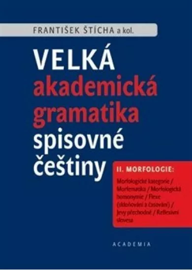 Velká akademická gramatika spisovné češtiny II. díl Morfologie
