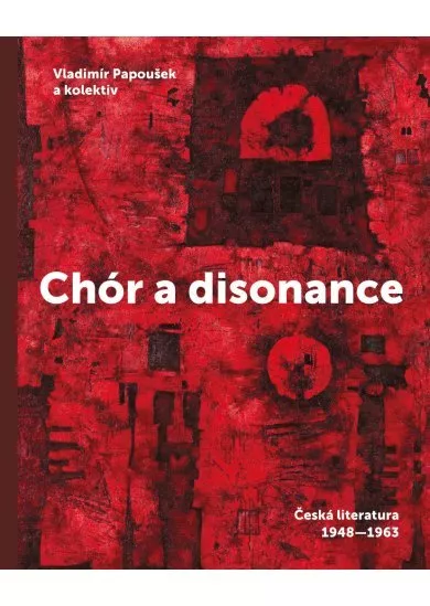 Chór a disonance - Česká literatura 1947-1963