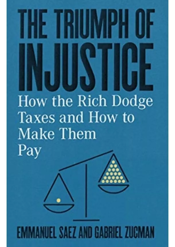 Emmanuel (University of California, Berkeley) Saez, Gabriel (University of California, Berkeley) Zucman - The Triumph of Injustice