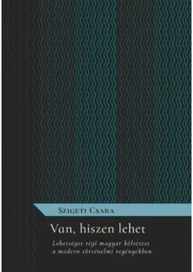 Van, hiszen lehet - Lehetséges régi magyar költészet a modern történelmi regényekben