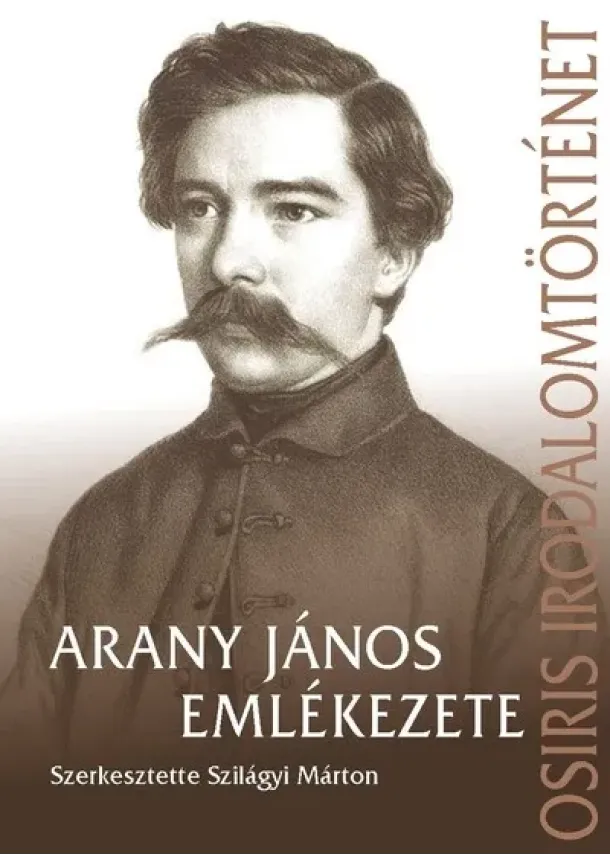 Szilágyi Márton - Arany jános emlékezete - Osiris irodalomtörténet