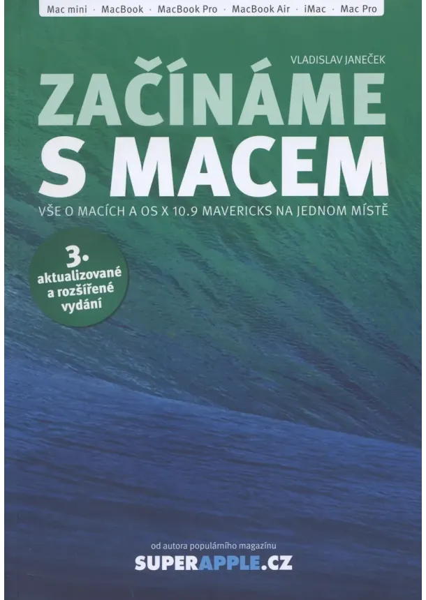 Vladislav Janeček - Začínáme s Macem  3. vydanie - Vše o macích a os x 10.9 mavericks na jednom místě