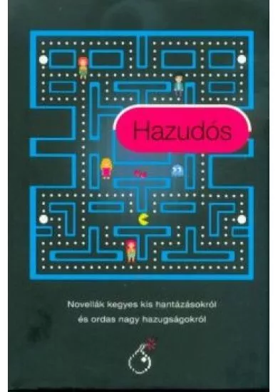 Hazudós - Novellák kegyes kis hantázásokról és ordas nagy hazugságokról