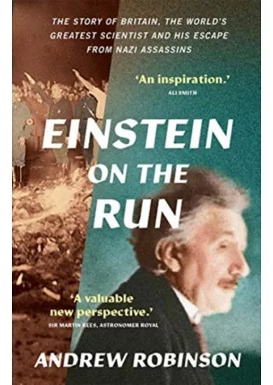 Einstein on the Run: How Britain Saved the Worlds Greatest Scientist