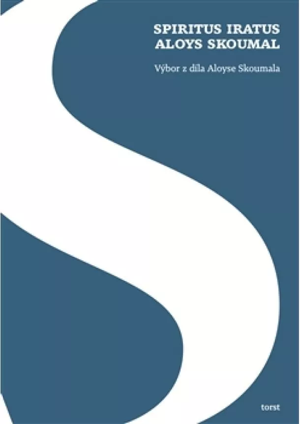 Aloys Skoumal, Dagmar Blümlová - Spiritus iratus Aloys Skoumal - Výbor z díla Aloyse Skoumala
