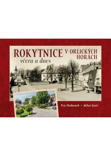 Rokytnice v Orlických horách včera a dnes