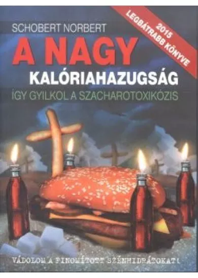 A NAGY KALÓRIAHAZUGSÁG - ÍGY GYILKOL A SZACHAROTOXIKÓZIS