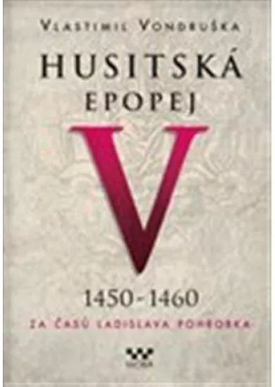 Husitská epopej V. 1450 -1460 - Za časů Ladislava Pohrobka
