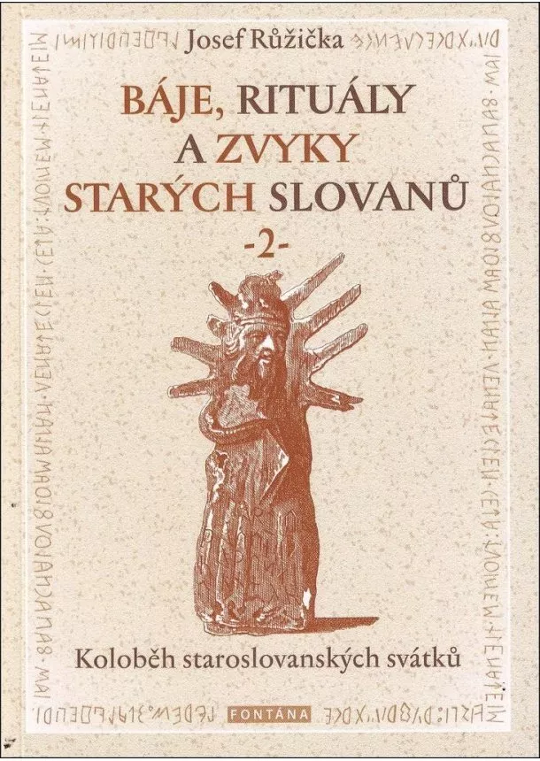Josef Růžička - Báje, rituály a zvyky starých Slovanů 2 - Koloběh staroslovanských svátků