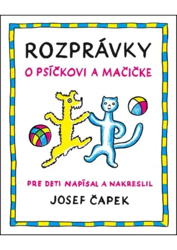 Josef Čapek - Rozprávky o psíčkovi a mačičke (2.vydanie)