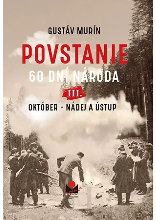 Gustáv Murín - Povstanie - 60 dní národa: III. Október - Nádej a ústup - Povstanie - 60 dní národa 3.diel