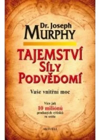 Tajemství síly podvědomí - Vaše vnitřní moc