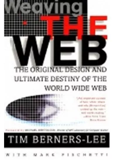 Weaving the Web: The Original Design and Ultimate Destiny of the World Wide Web