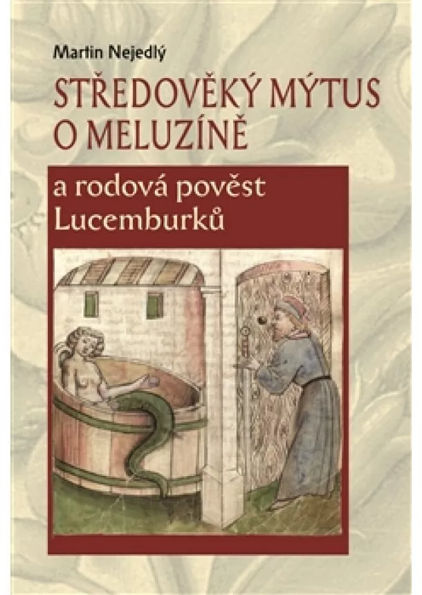 Martin Nejedlý - Středověký mýtus o Meluzíně a rodová pověst Lucemburků