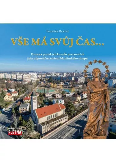Vše má svůj čas... - Dvanáct pražských kostelů postavených jako odpověď na stržení Mariánského sloupu