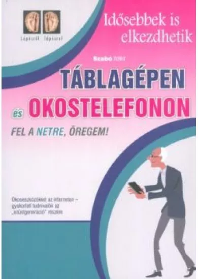 Táblagépen és okostelefonon fel a netre, öregem! /Idősebbek is elkezdhetik