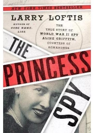 The Princess Spy : The True Story of World War II Spy Aline Griffith, Countess of Romanones