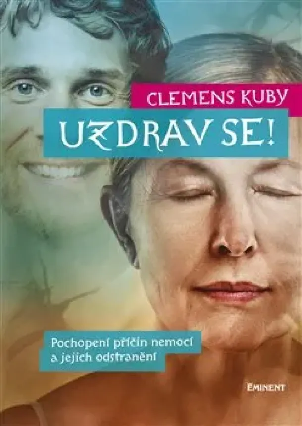 Clemens Kuby - Uzdrav se! - Pochopení příčin nemocí a jejich odstranění