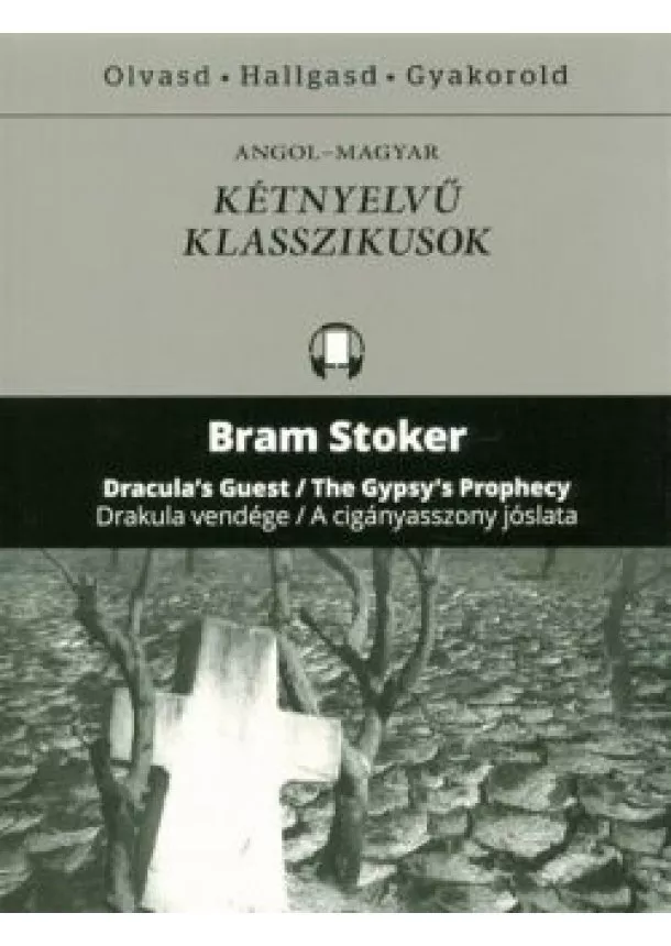 Bram Stoker - Dracula's guest - The Gypsy's prophecy - Drakula vendége - A cigányasszony jóslata /Angol-magyar kétnyelvű klasszikusok
