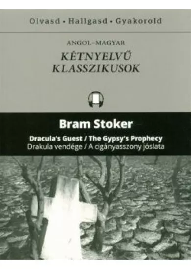 Dracula's guest - The Gypsy's prophecy - Drakula vendége - A cigányasszony jóslata /Angol-magyar kétnyelvű klasszikusok