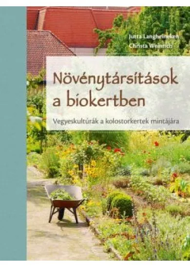 Növénytársítások a biokertben - Vegyeskultúrák a kolostorkertek mintájára