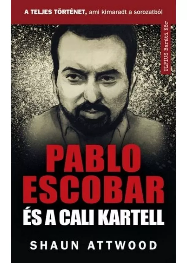 Shaun Attwood - Pablo Escobar és a cali kartell - A teljes történet, ami kimaradt a NETFLIX-en