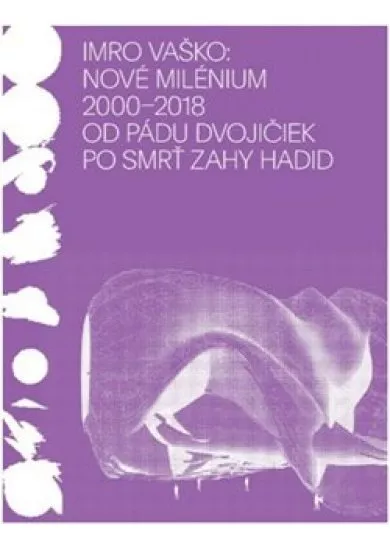 Nové milénium 2000-2018 - Od pádu Dvojičiek po smrť Zahy Hadid