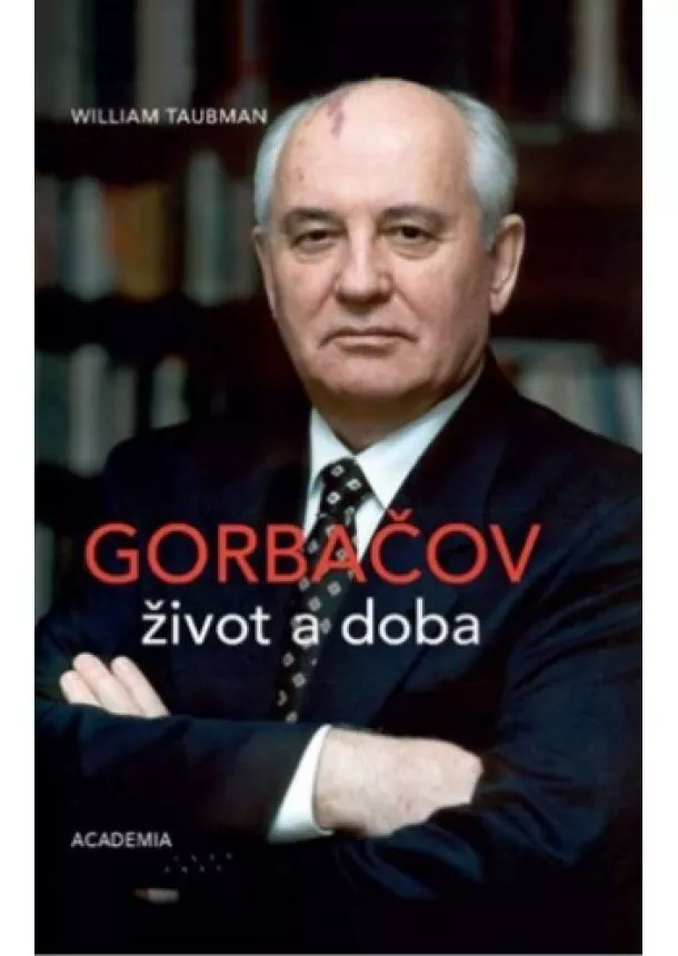 William Taubman  - Gorbačov. Život a doba