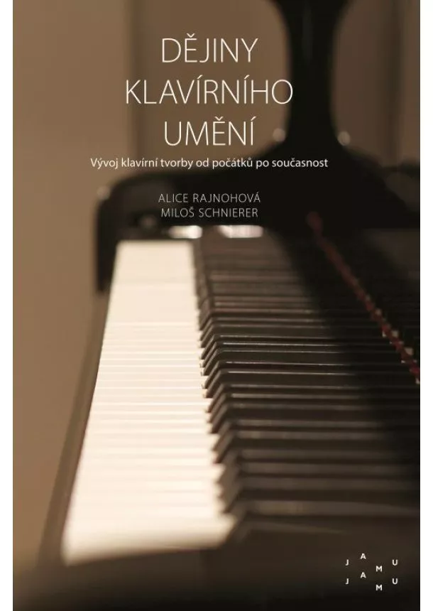 Miloš Schnierer , Alice  Rajnohová - Dějiny klavírního umění - Vývoj klavírní tvorby od počátků po současnost