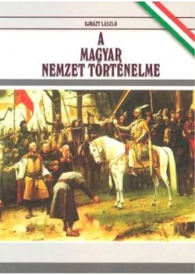 A MAGYAR NEMZET TÖRTÉNELME