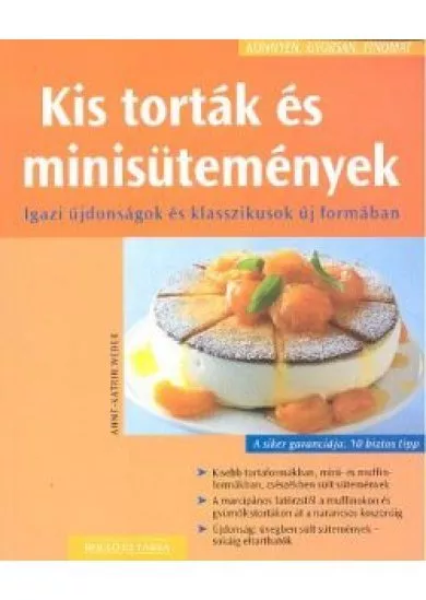 KIS TORTÁK ÉS MINISÜTEMÉNYEK /IGAZI ÚJDONSÁGOK ÉS KLASSZIKUSOK ÚJ FORMÁBAN /KÖNNYEN, GYORSAN, FINO