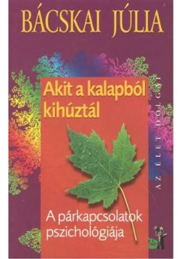 Bácskai Júlia - Akit a kalapból kihúztál - A párkapcsolatok pszichológiája /Az élet dolgai