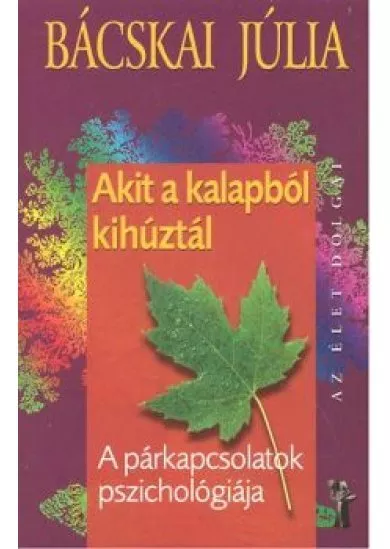 Akit a kalapból kihúztál - A párkapcsolatok pszichológiája /Az élet dolgai