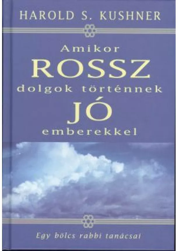 Harold S. Kushner - Amikor rossz dolgok történnek jó emberekkel /Egy bölcs rabbi tanácsai