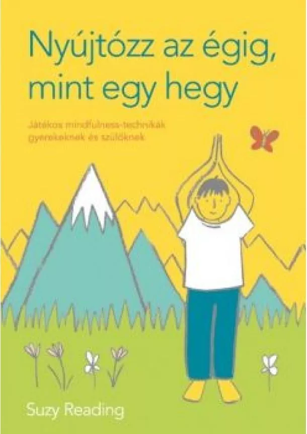 Suzy Reading - Nyújtózz az égig, mint egy hegy - Játékos mindfulness-technikák gyerekeknek és szülőknek