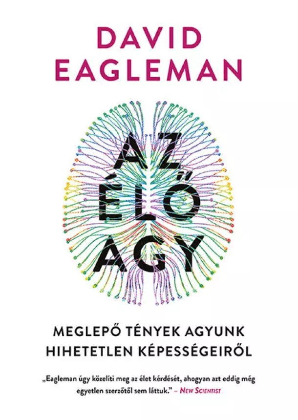 David Eagleman - Az élő agy - Meglepő tények agyunk hihetetlen képességeiről