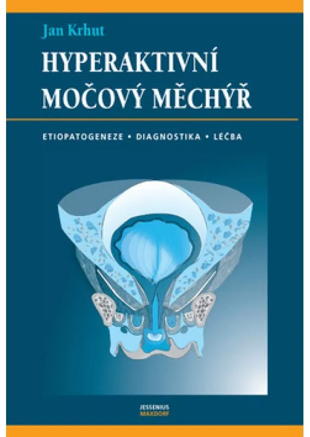Jan Krhut - Hyperaktivní močový měchýř - Etiopatogeneze, diagnostika, léčba