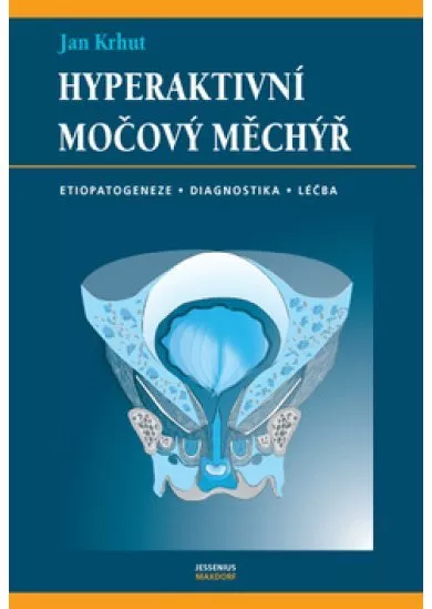 Hyperaktivní močový měchýř - Etiopatogeneze, diagnostika, léčba