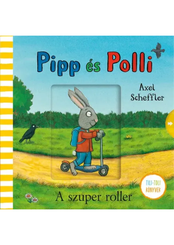 Axel Scheffler - Pipp és Polli - A szuper roller - Tili-toli könyvek