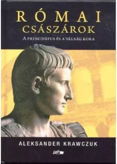 RÓMAI CSÁSZÁROK /A PRINCIPÁTUS ÉS A VÁLSÁG KORA