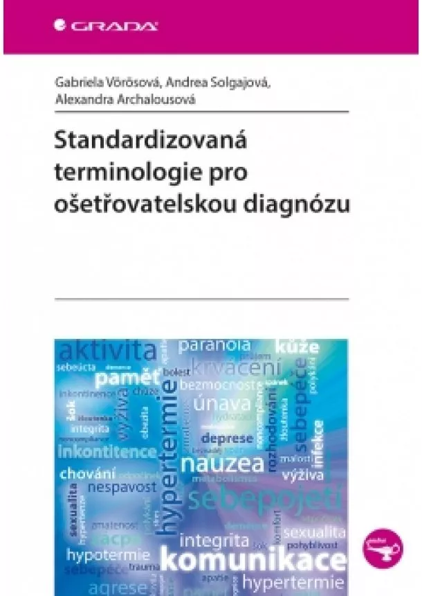 Alexandra, Gabriela, Andrea Vörösová, Solgajová, Archalousová - Standardizovaná terminologie pro ošetřovatelskou diagnózu