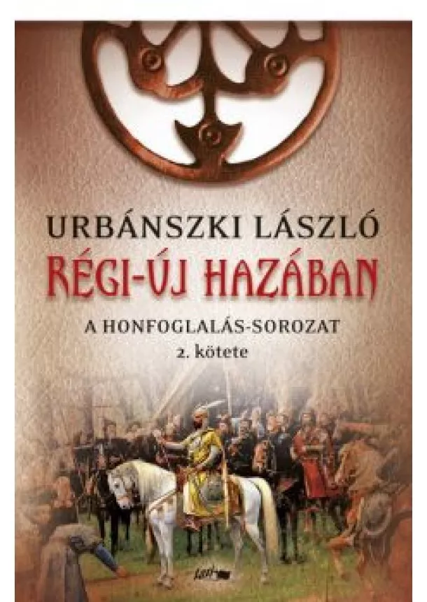 Urbánszki László - Régi-új hazában - A Honfoglalás-sorozat 2. kötete