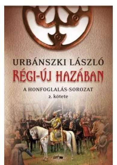 Régi-új hazában - A Honfoglalás-sorozat 2. kötete