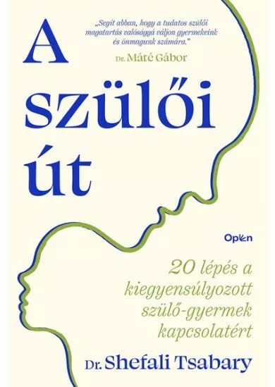 A szülői út - 20 lépés a kiegyensúlyozott szülő-gyermek kapcsolatért